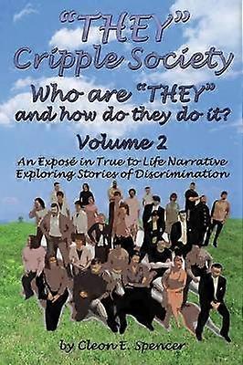 THEY Cripple Society Who are THEY and how do they do it Volume 2 An Expose in True to Life Narrative Exploring Stories of Discrimination