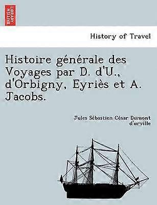 Histoire gnrale des Voyages par D d'U d'Orbigny Eyris et A Jacobs