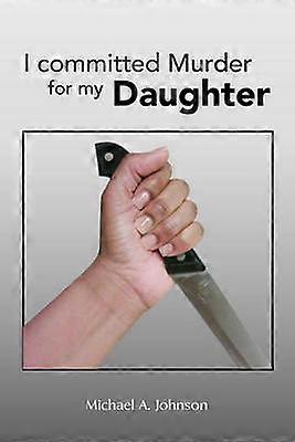 I committed Murder for my Daughter