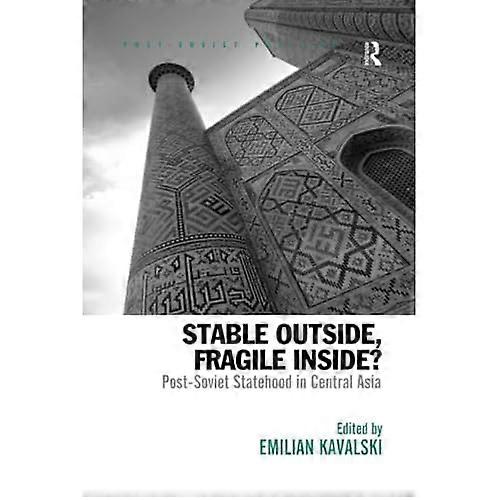 Stable Outside, Fragile Inside?: Post-Soviet Statehood in Central Asia