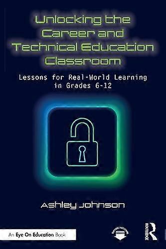 Unlocking The Career And Technical Education Classroom by Ashley Johnson Paperback
