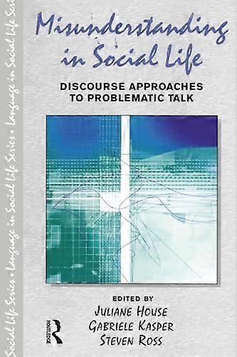 Misunderstanding in Social Life: Discourse Approaches to Problematic Talk