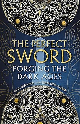 The Perfect Sword Forging the Dark Ages