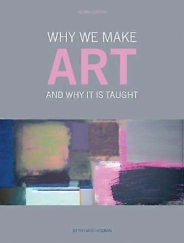 Why We Make Art: And Why it is Taught