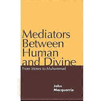 Mediators Between Human And Divine From Moses To Muhammad - John MacQuarrie - Paperback - en Book