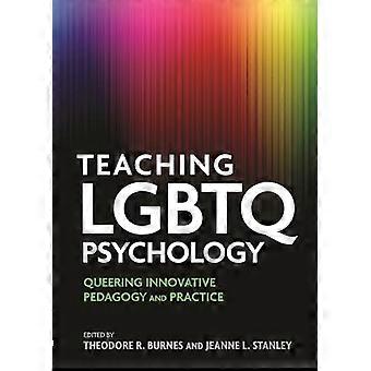 Teaching LGBTQ Psychology Queering Innovative Pedagogy and Practice