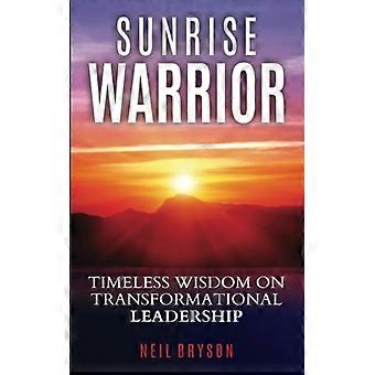 Sunrise Warrior: Tijdloze wijsheid over transformationeel leiderschap