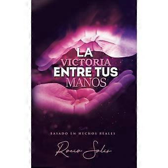 La Victoria Entre Tus Manos - Rocio Solis - Hardcover - en Book