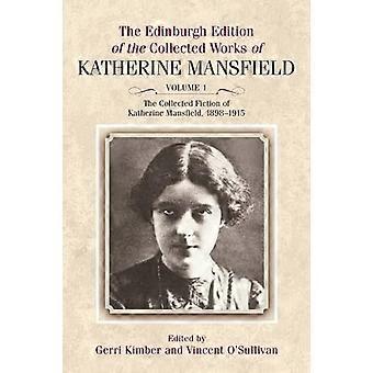 The Collected Fiction of Katherine Mansfield 1898 1915