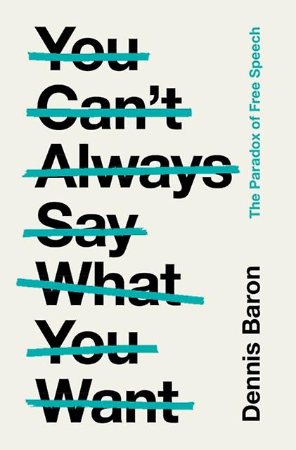 You Cant Always Say What You Want by Dennis Baron Paperback Book