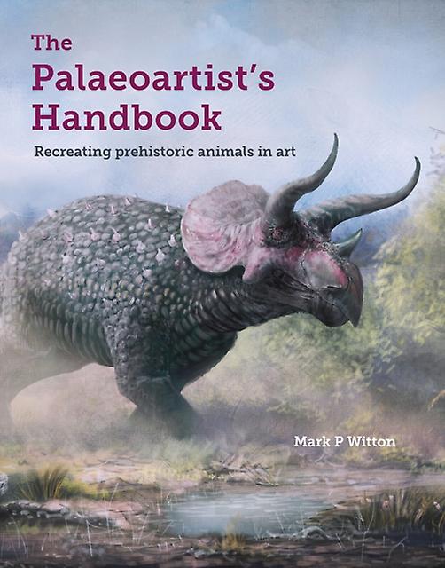 The Palaeoartists Handbook by Mark P Witton Paperback Book