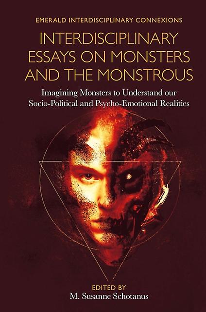 Interdisciplinary Essays On Monsters And The Monstrous