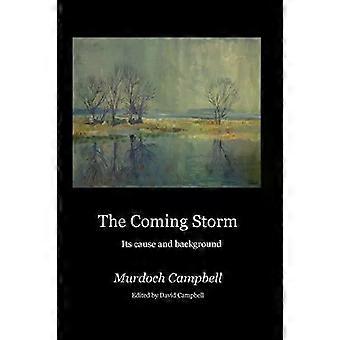 The Coming Storm Its Cause And Background - Murdoch Campbell