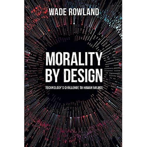 Morality by Design - Technology's Challenge to Human Values