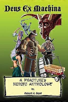 Deus Ex Machina A Fractured Heroic Anthology