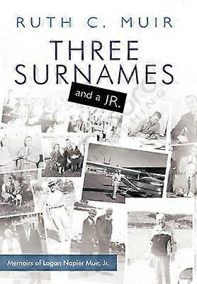 Three Surnames and a Jr Memoirs of Logan Napier Muir Jr