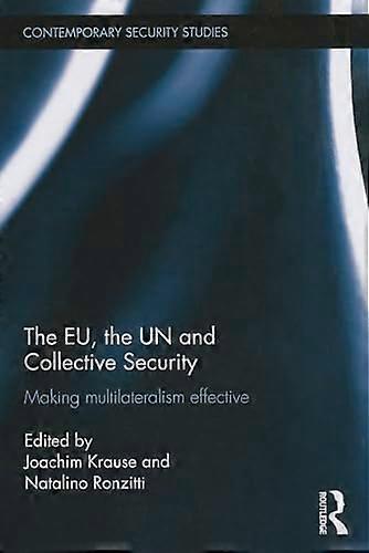 The EU the UN and Collective Security: Making Multilateralism Effective