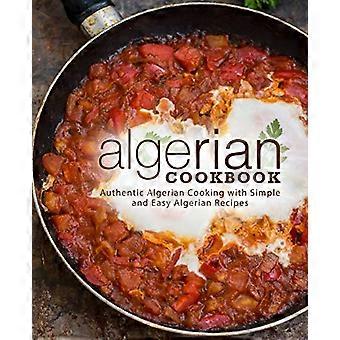 Algerisches Kochbuch: Authentische algerische Küche mit einfachen und leichten algerischen Rezepten (2. Auflage)