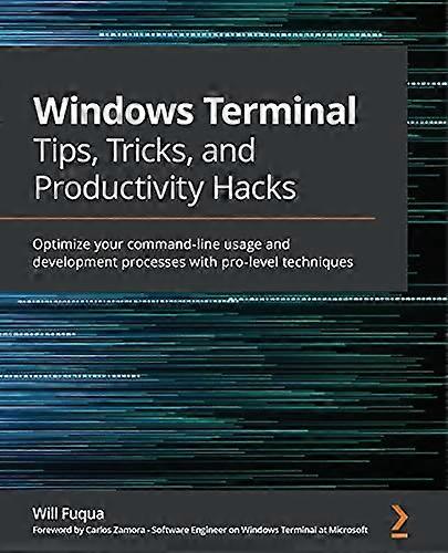 Windows Terminal Tips, Tricks, and Productivity Hacks: Optimize your command-line usage and development processes with pro-level techniques