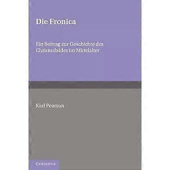 Die Fronica Ein Beitrag Zur Geschichte Des Christusbildes Im Mittelalter - JR. Fre Pearson