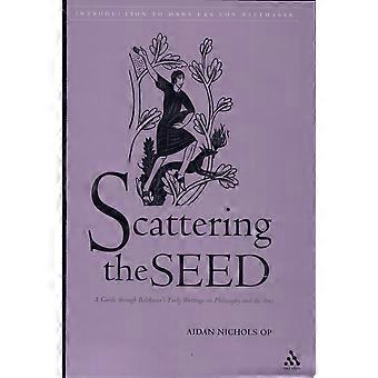 Scattering the seed a guide through balthasar's early writings on philosophy and the arts