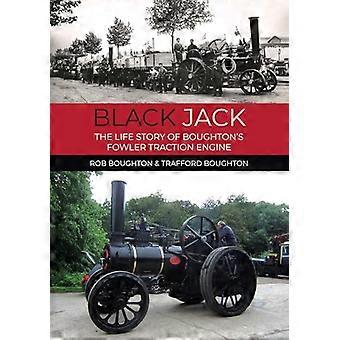 Black Jack The Life Story of Boughtons Fowler Traction Engine
