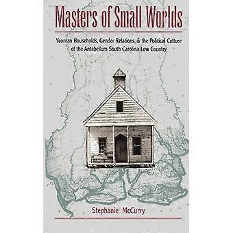 Masters Of Small Worlds Yeoman Households Gender Relations And The Politic - Stephanie McCurry - Paperback - English Book - History