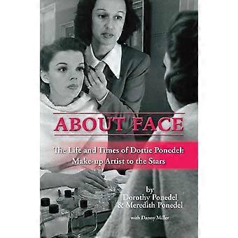 About Face The Life And Times Of Dottie Ponedel Make-up Artist To The Stars - Dorothy Ponedel - Paperback - en Book