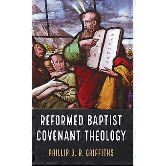 Reformed Baptist Covenant Theology - Phillip D. R. Griffiths - Hardcover - en Book