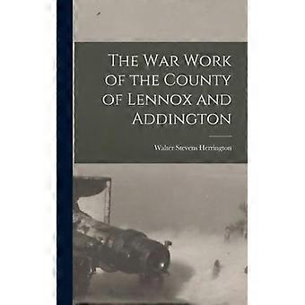 The War Work Of The County Of Lennox And Addington - Stevens, Herrington, Walter - Hardcover - English Book - History