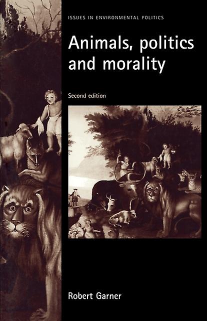 Animals Politics And Morality Second Edition - Robert Garner