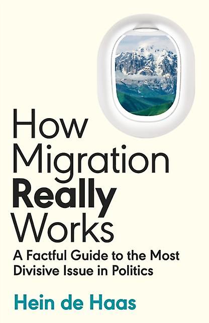 How Migration Really Works by Hein de Haas Paperback Book