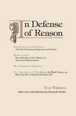 In Defense Of Reason by Yvor Winters Paperback Book