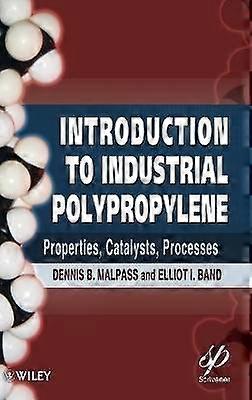 Introduction to Industrial Polypropylene - Properties Catalysts Processes