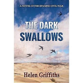 The Dark Swallows A Novel Of The Spanish Civil War - Helen Griffiths