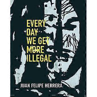 Every Day We Get More Illegal