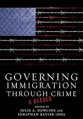 Governing Immigration Through Crime: A Reader