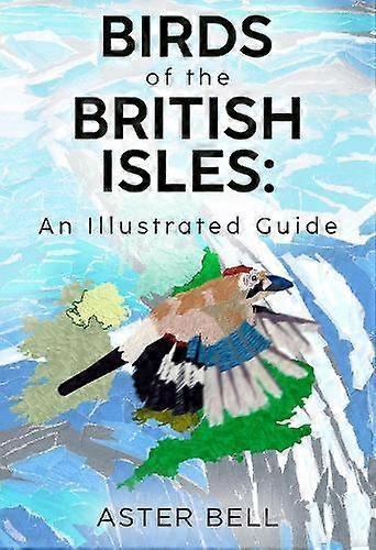 Oiseaux des îles Britanniques : Guide illustré - Aster Bell