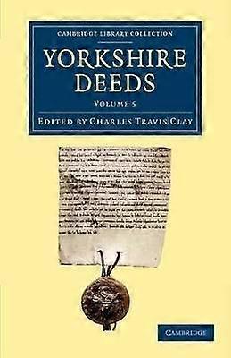 Yorkshire Deeds Volume 5 Cambridge Library Collection  Medieval History