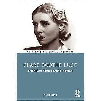 Clare Boothe Luce: American Renaissance Woman (Routledge Historical Americans)