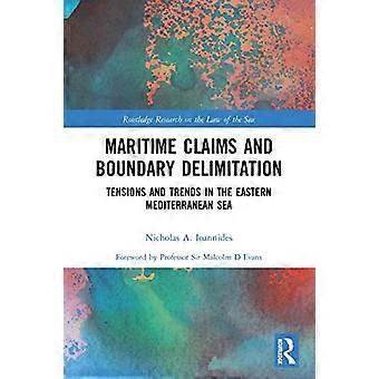 Rivendicazioni marittime e delimitazione dei confini: tensioni e tendenze nel Mar Mediterraneo orientale (Routledge Research on the Law of the Sea)
