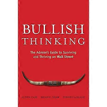 Bullish tenkning: Den Advisor Guide to Surviving og blomstrende på Wall Street