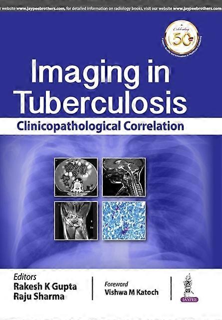 Imaging In Tuberculosis Clinicopathological Correlation - Rakesh K Gupta