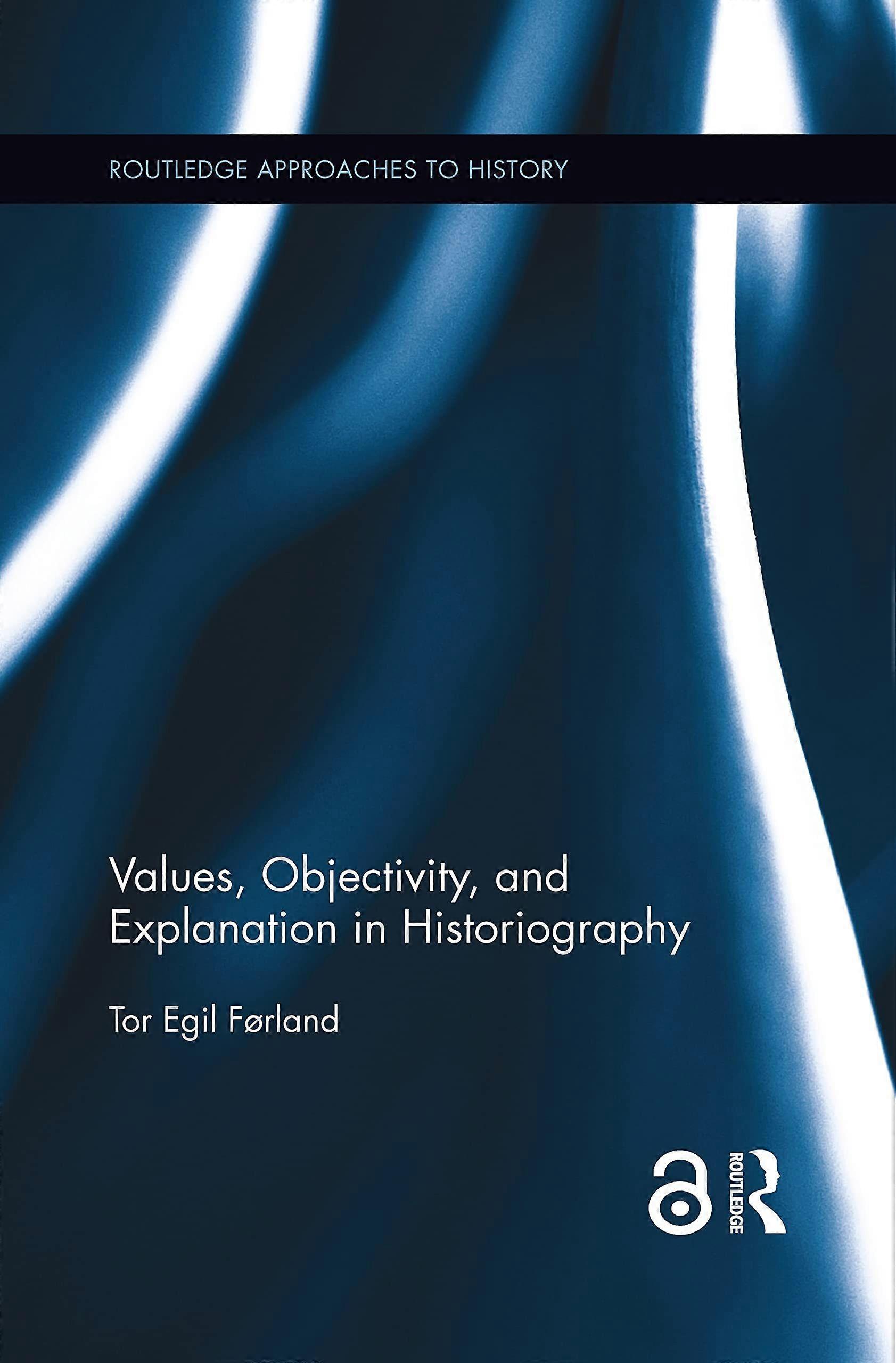 Values, objectivity, and explanation in historiography