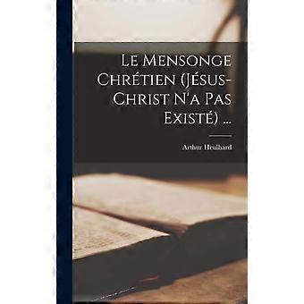 Le Mensonge Chrtien Jsus-christ N'a Pas Exist - Arthur Heulhard - Hardcover - en Book