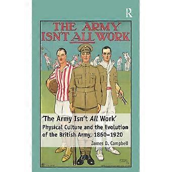 O Exército Não É Só Trabalho: Cultura Física e a Evolução do Exército Britânico - James D. Campbell - Brochura - Livro em Inglês - História