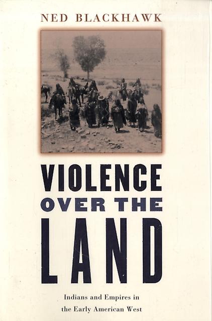 Violence Over The Land by Ned Blackhawk Paperback Book