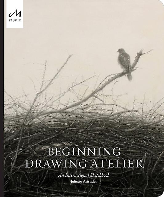 Beginning Drawing Atelier by Juliette Aristides Hardback Book