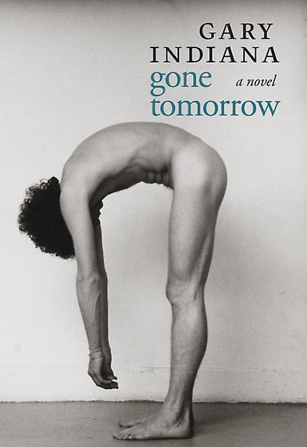 Gone Tomorrow - Gary Indiana