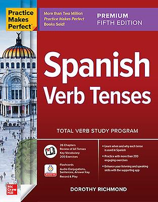 Practice Makes Perfect: Spanish Verb Tenses Premium Fifth Edition